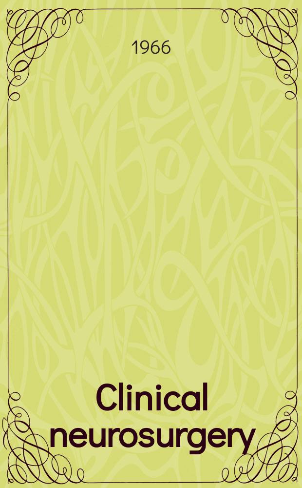Clinical neurosurgery : Proceedings of the Congress of neurological surgeons ... Vol.12 : ... Miami, Florida 1964
