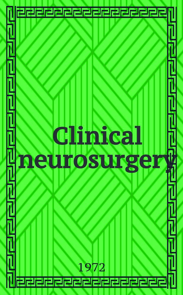 Clinical neurosurgery : Proceedings of the Congress of neurological surgeons ... Vol.19 : ... Miami, Florida 1971