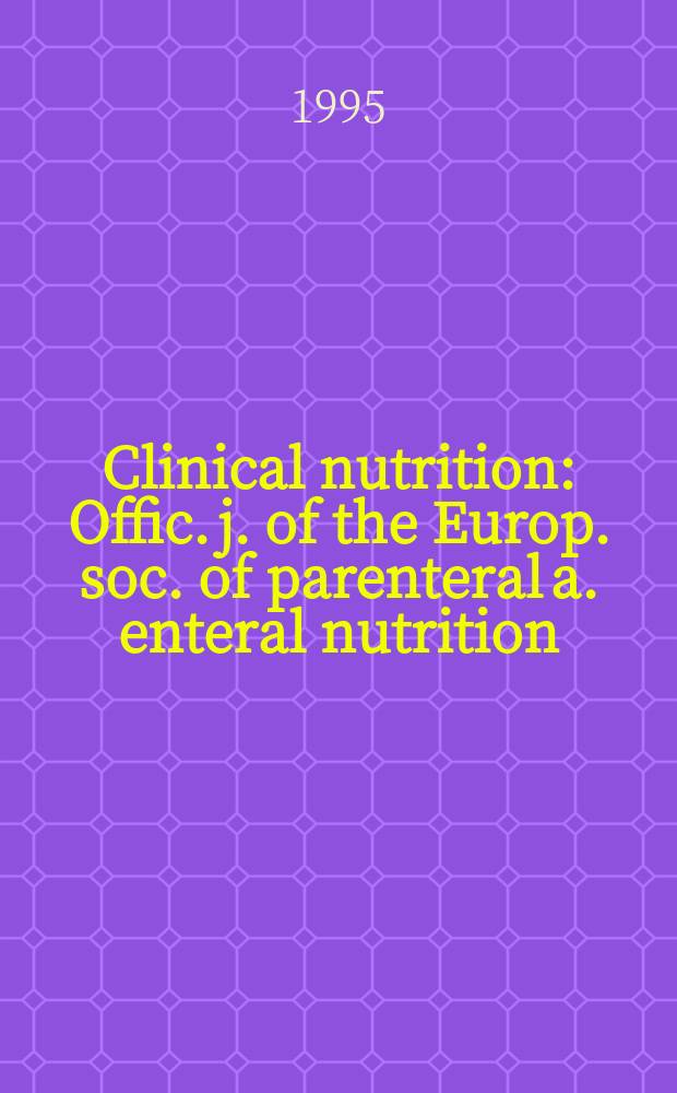 Clinical nutrition : Offic. j. of the Europ. soc. of parenteral a. enteral nutrition