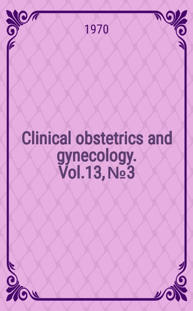 Clinical obstetrics and gynecology. Vol.13, №3 : Fetal physiology. Psychosexual problems in obstetrics and gynacology