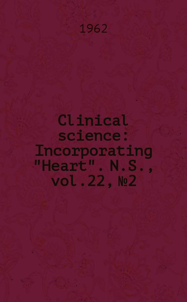 Clinical science : Incorporating "Heart". [N.S.], vol.22, №2