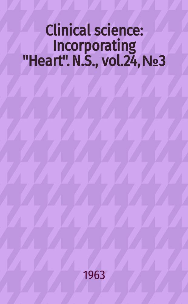 Clinical science : Incorporating "Heart". [N.S.], vol.24, №3