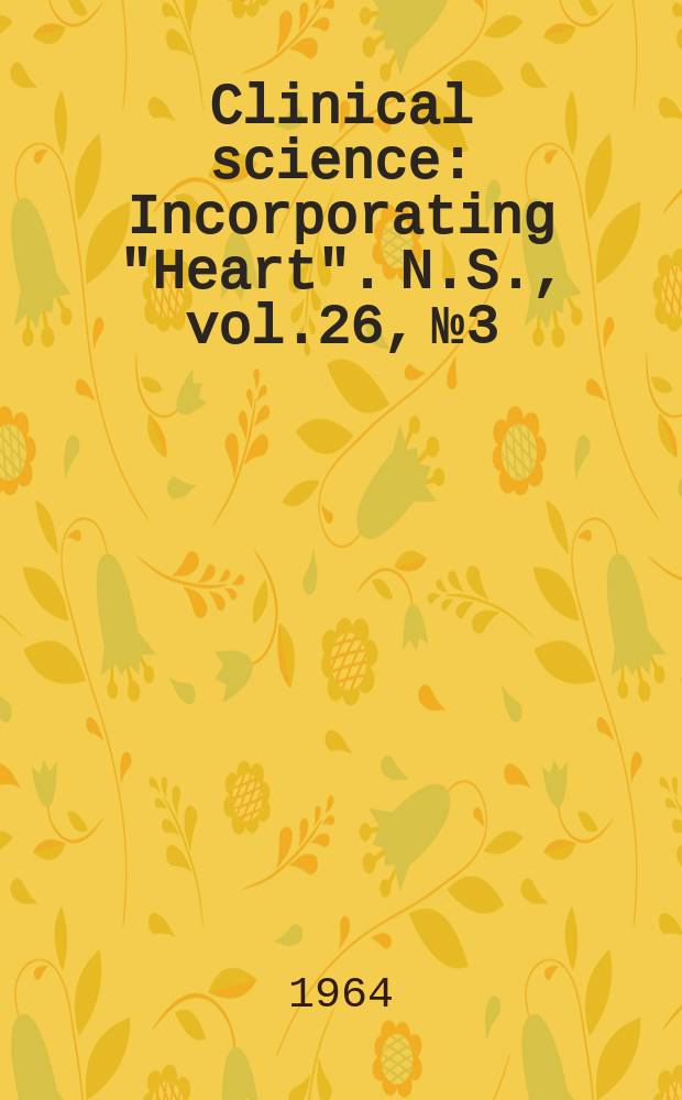 Clinical science : Incorporating "Heart". [N.S.], vol.26, №3