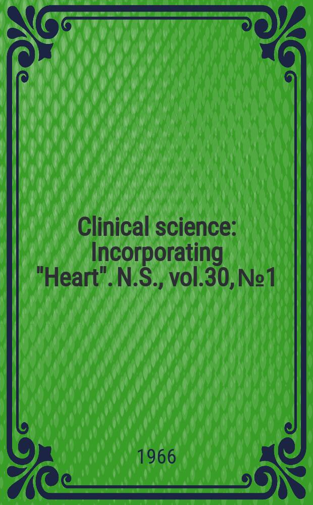 Clinical science : Incorporating "Heart". [N.S.], vol.30, №1
