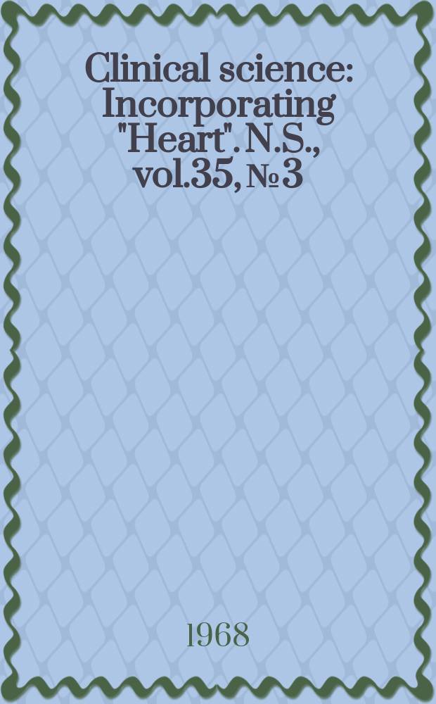 Clinical science : Incorporating "Heart". [N.S.], vol.35, №3