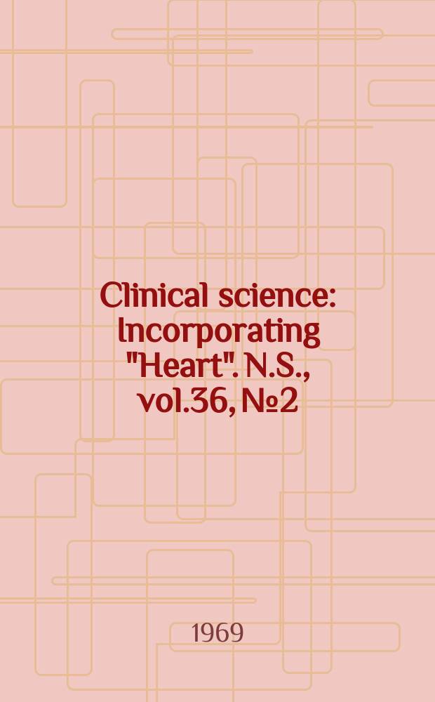 Clinical science : Incorporating "Heart". [N.S.], vol.36, №2