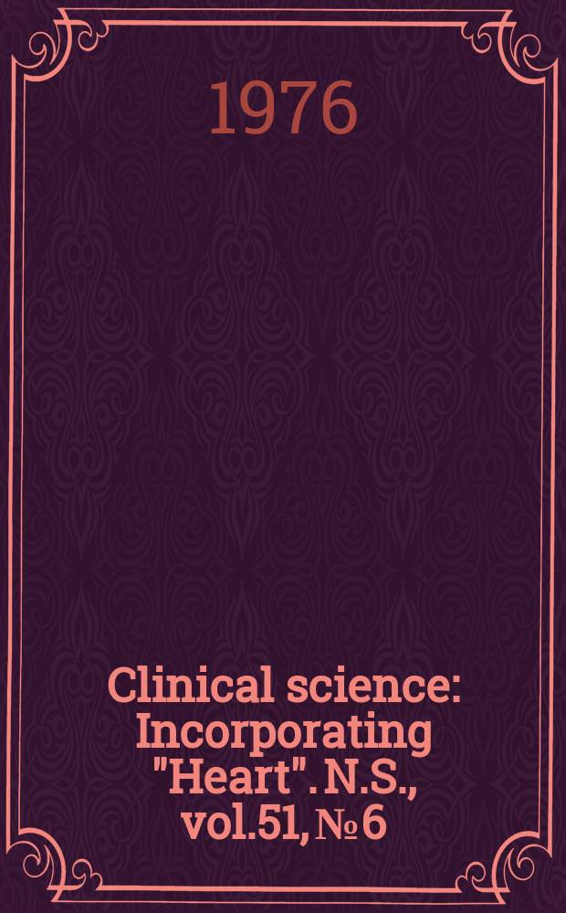 Clinical science : Incorporating "Heart". [N.S.], vol.51, №6
