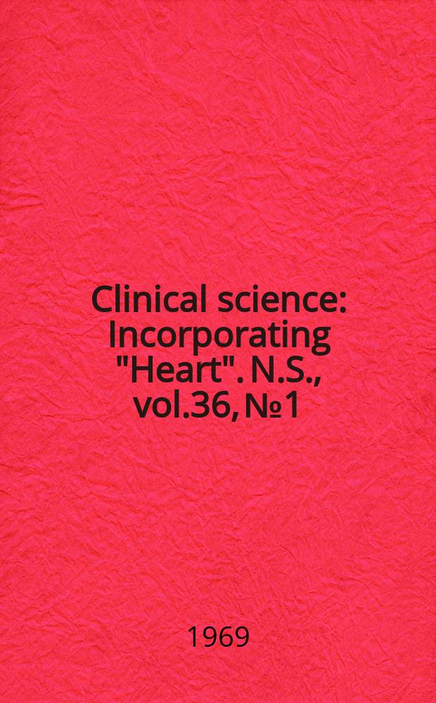 Clinical science : Incorporating "Heart". [N.S.], vol.36, №1