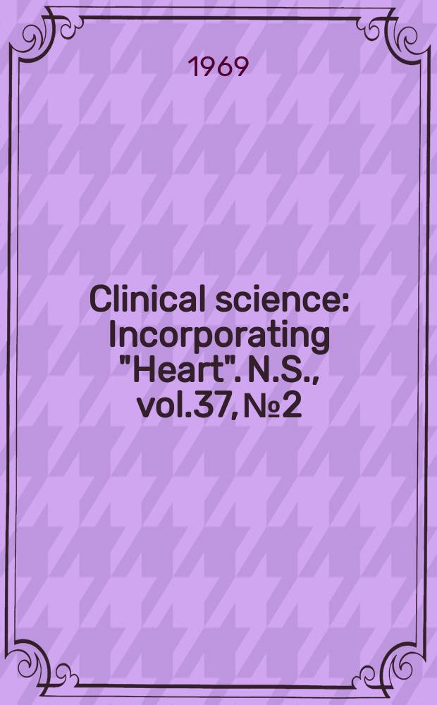 Clinical science : Incorporating "Heart". [N.S.], vol.37, №2