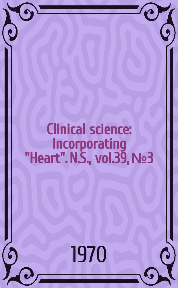 Clinical science : Incorporating "Heart". [N.S.], vol.39, №3