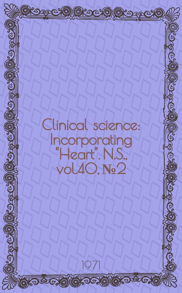 Clinical science : Incorporating "Heart". [N.S.], vol.40, №2