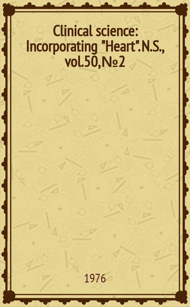 Clinical science : Incorporating "Heart". [N.S.], vol.50, №2