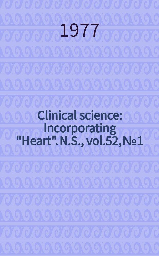 Clinical science : Incorporating "Heart". [N.S.], vol.52, №1