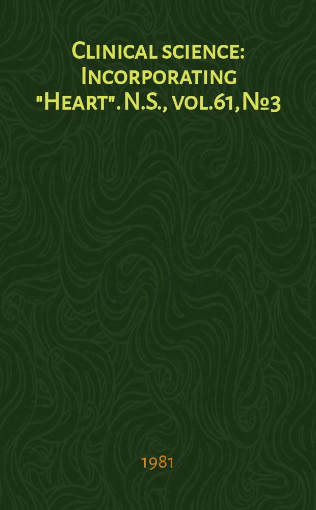 Clinical science : Incorporating "Heart". [N.S.], vol.61, №3