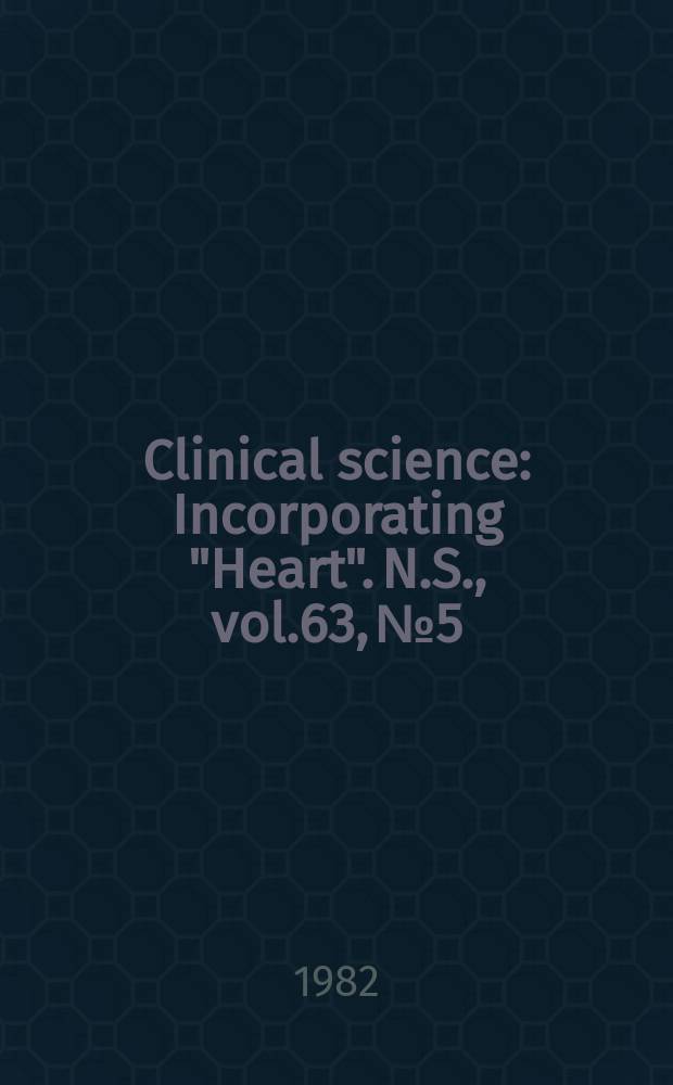 Clinical science : Incorporating "Heart". [N.S.], vol.63, №5