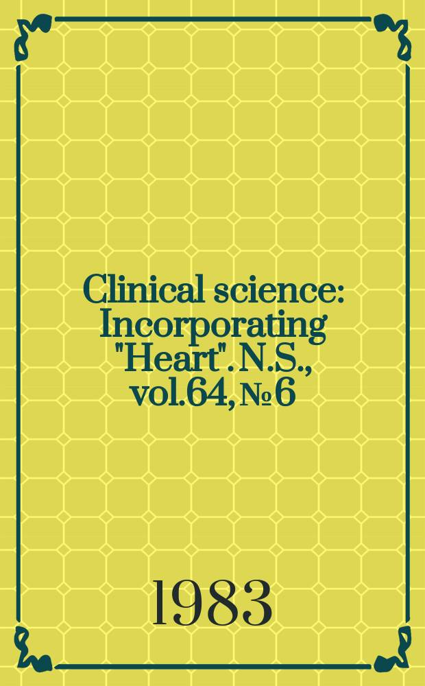 Clinical science : Incorporating "Heart". [N.S.], vol.64, №6