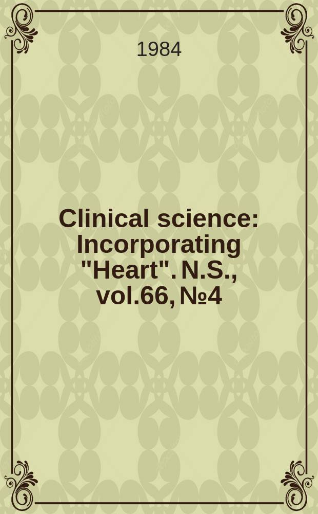 Clinical science : Incorporating "Heart". [N.S.], vol.66, №4