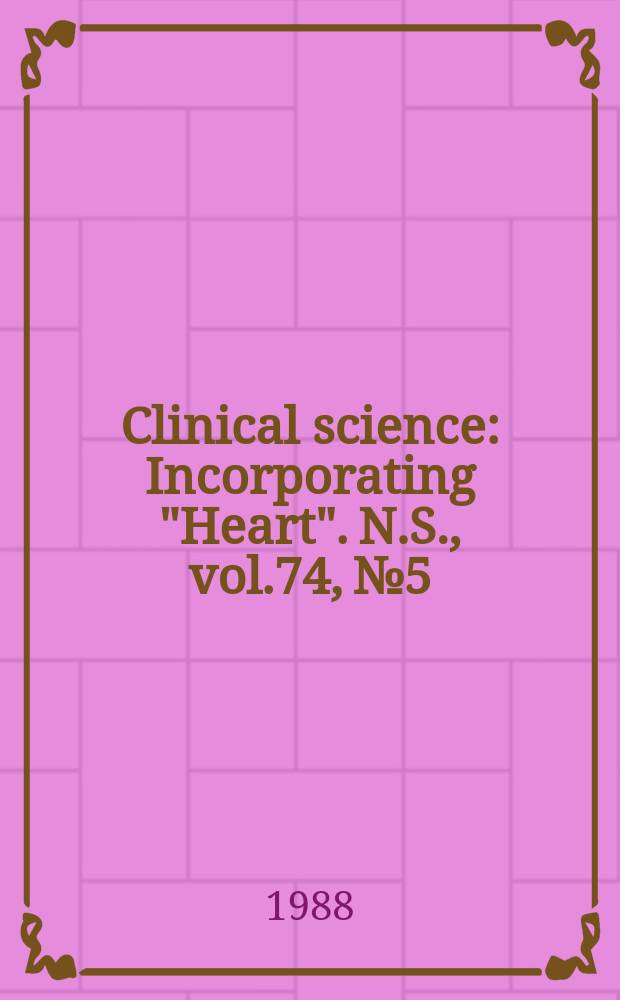Clinical science : Incorporating "Heart". [N.S.], vol.74, №5