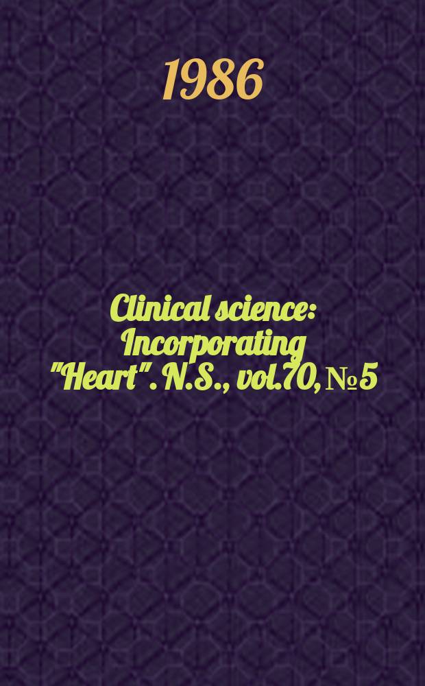 Clinical science : Incorporating "Heart". [N.S.], vol.70, №5