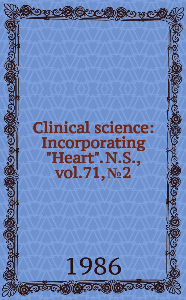 Clinical science : Incorporating "Heart". [N.S.], vol.71, №2