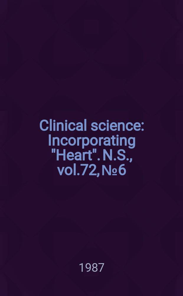 Clinical science : Incorporating "Heart". [N.S.], vol.72, №6
