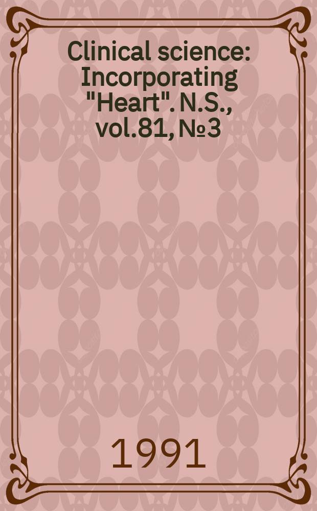 Clinical science : Incorporating "Heart". [N.S.], vol.81, №3