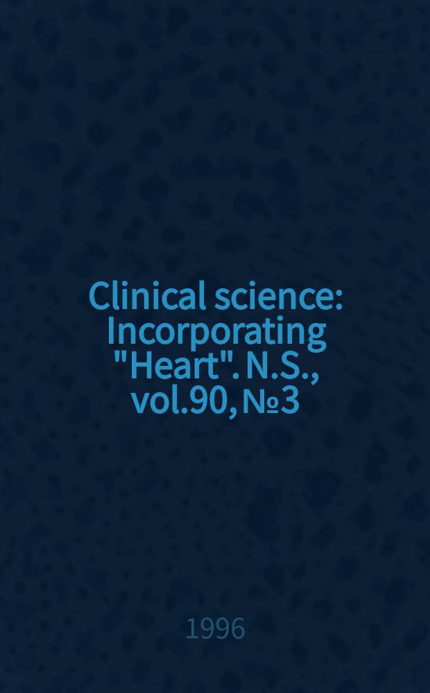 Clinical science : Incorporating "Heart". [N.S.], vol.90, №3