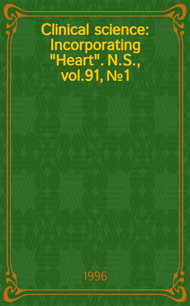 Clinical science : Incorporating "Heart". [N.S.], vol.91, №1