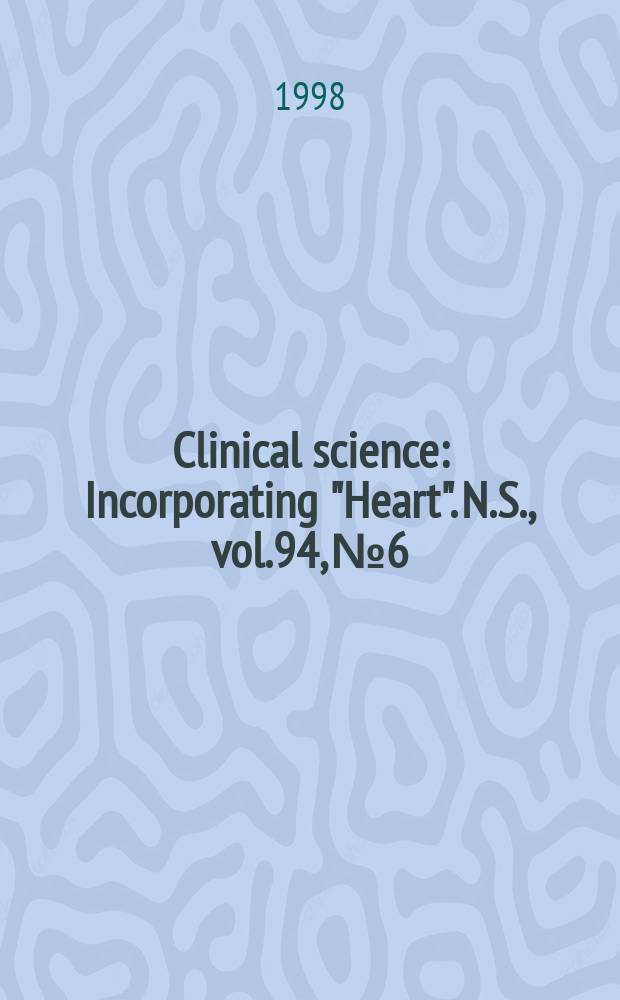 Clinical science : Incorporating "Heart". [N.S.], vol.94, №6