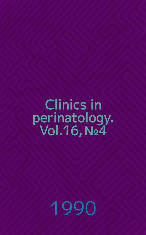 Clinics in perinatology. Vol.16, №4 : Critical issues in intrapartum