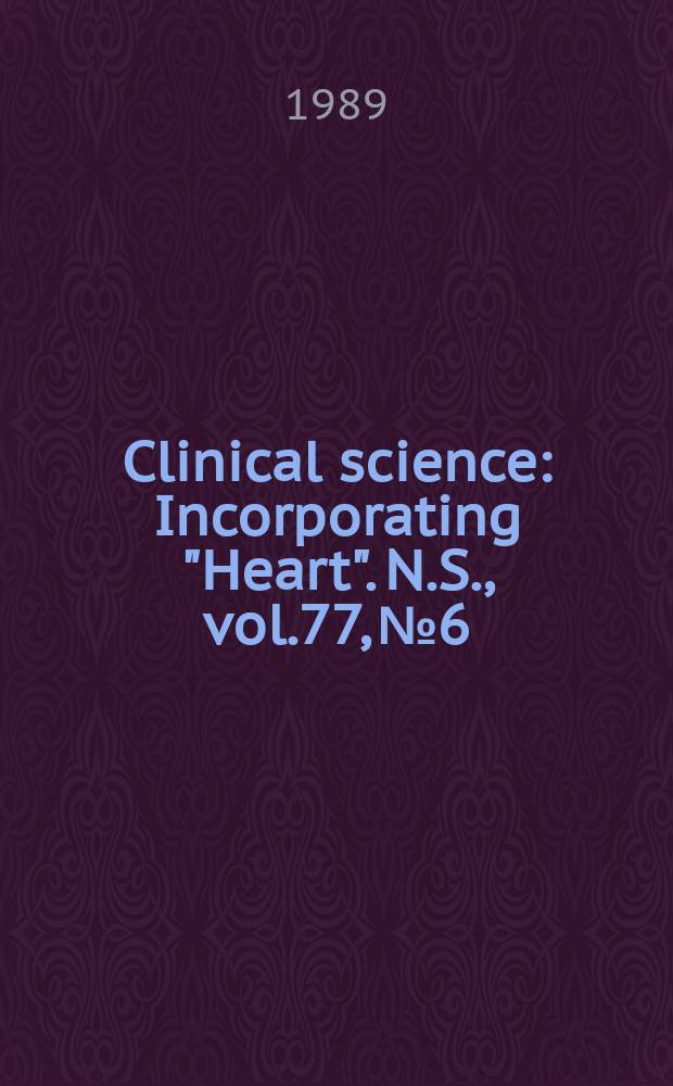 Clinical science : Incorporating "Heart". [N.S.], vol.77, №6