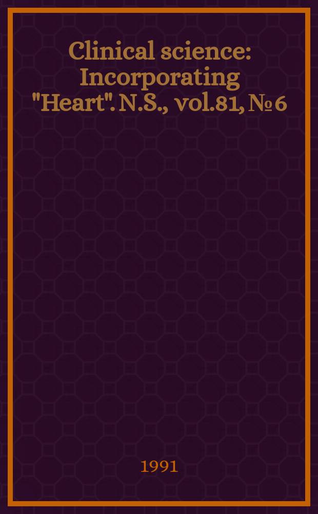 Clinical science : Incorporating "Heart". [N.S.], vol.81, №6