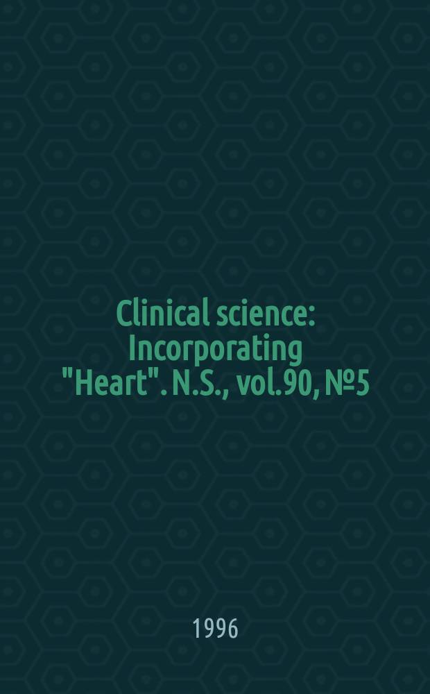 Clinical science : Incorporating "Heart". [N.S.], vol.90, №5