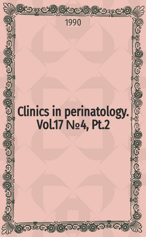 Clinics in perinatology. Vol.17 №4, Pt.2 : Fetal clinical genetics...