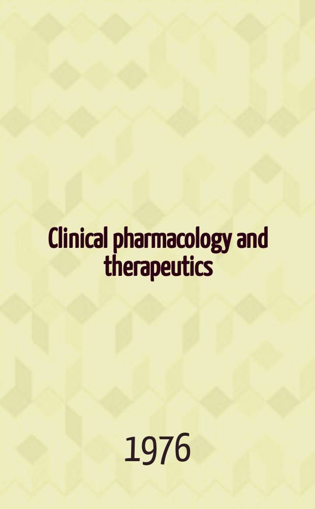 Clinical pharmacology and therapeutics : Offic. publ. of the American therapeutic society. Vol.19, №5 (P. 2) : Proceedings of the Third Deer Lodge conference on clinical pharmacology