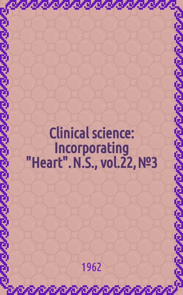 Clinical science : Incorporating "Heart". [N.S.], vol.22, №3