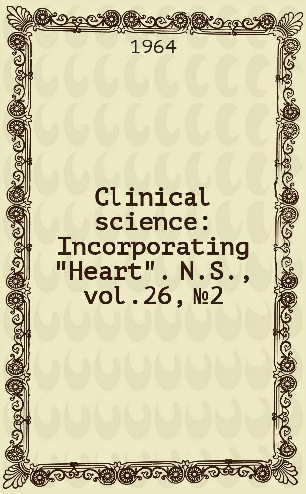 Clinical science : Incorporating "Heart". [N.S.], vol.26, №2