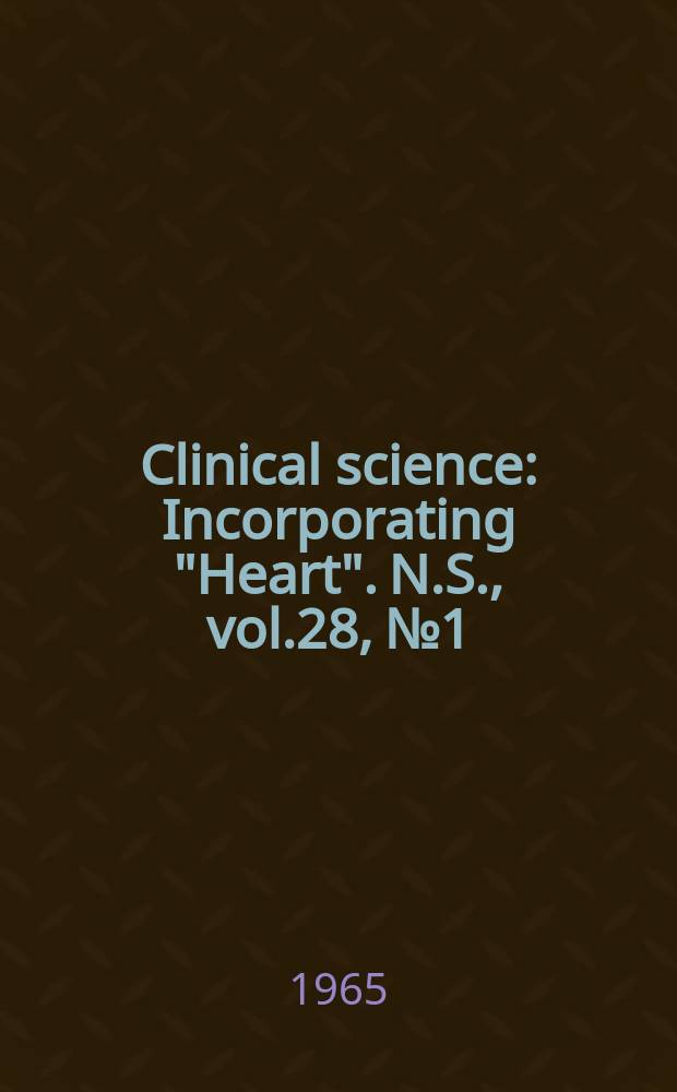 Clinical science : Incorporating "Heart". [N.S.], vol.28, №1