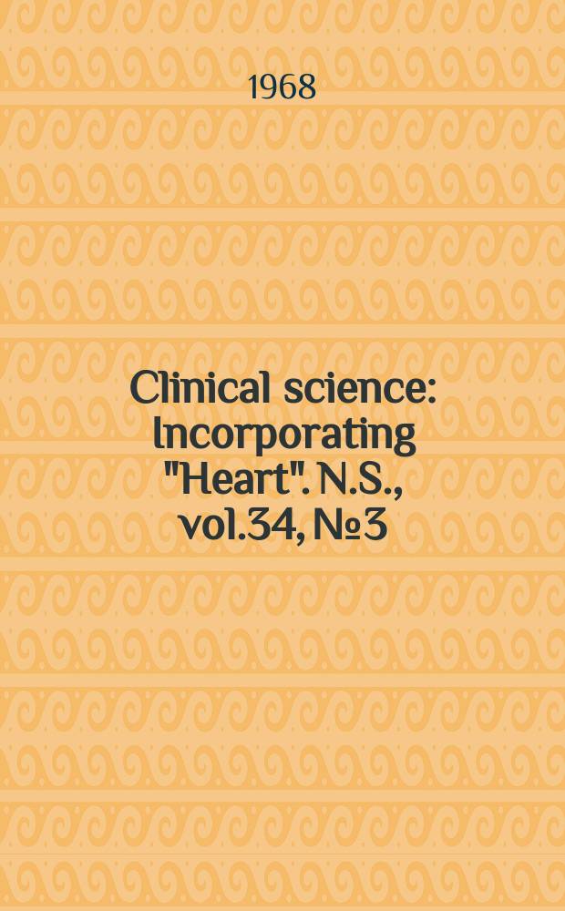 Clinical science : Incorporating "Heart". [N.S.], vol.34, №3