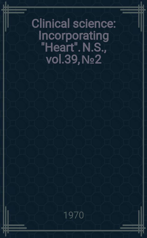 Clinical science : Incorporating "Heart". [N.S.], vol.39, №2