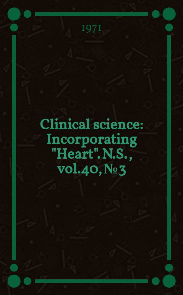 Clinical science : Incorporating "Heart". [N.S.], vol.40, №3