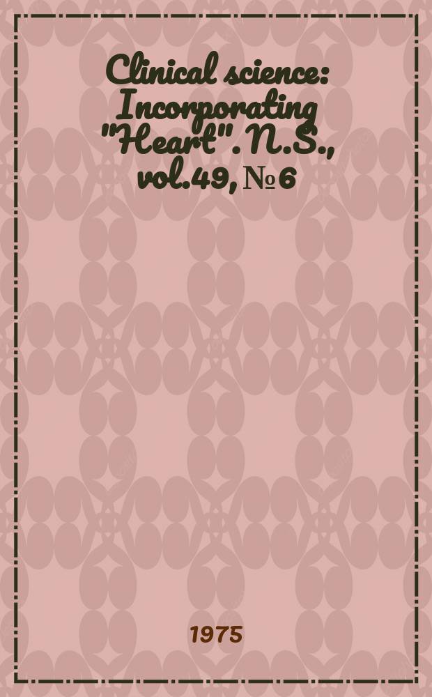 Clinical science : Incorporating "Heart". [N.S.], vol.49, №6