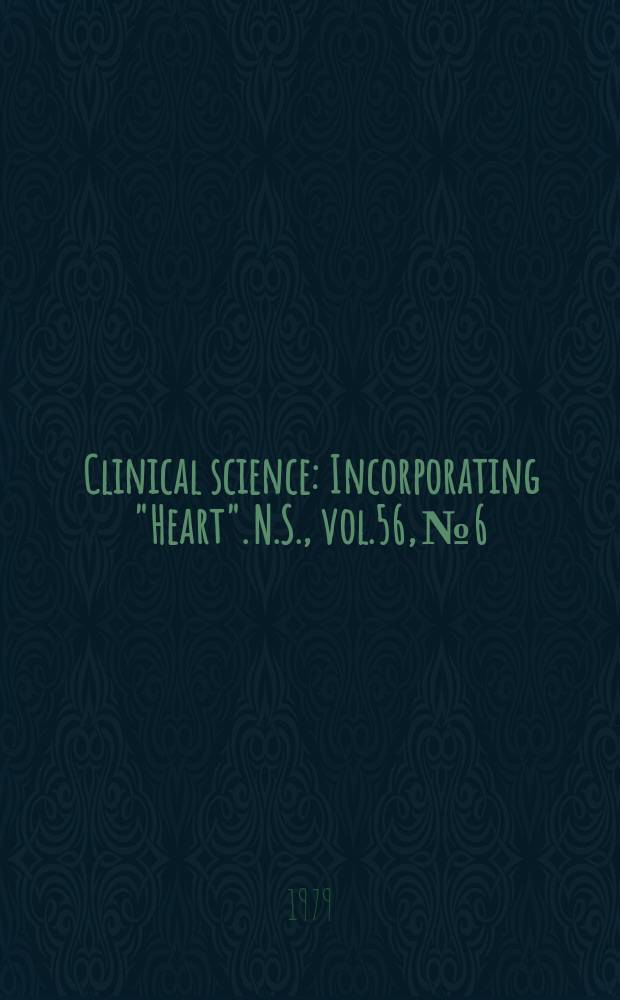 Clinical science : Incorporating "Heart". [N.S.], vol.56, №6