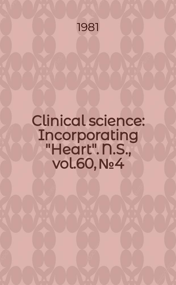 Clinical science : Incorporating "Heart". [N.S.], vol.60, №4