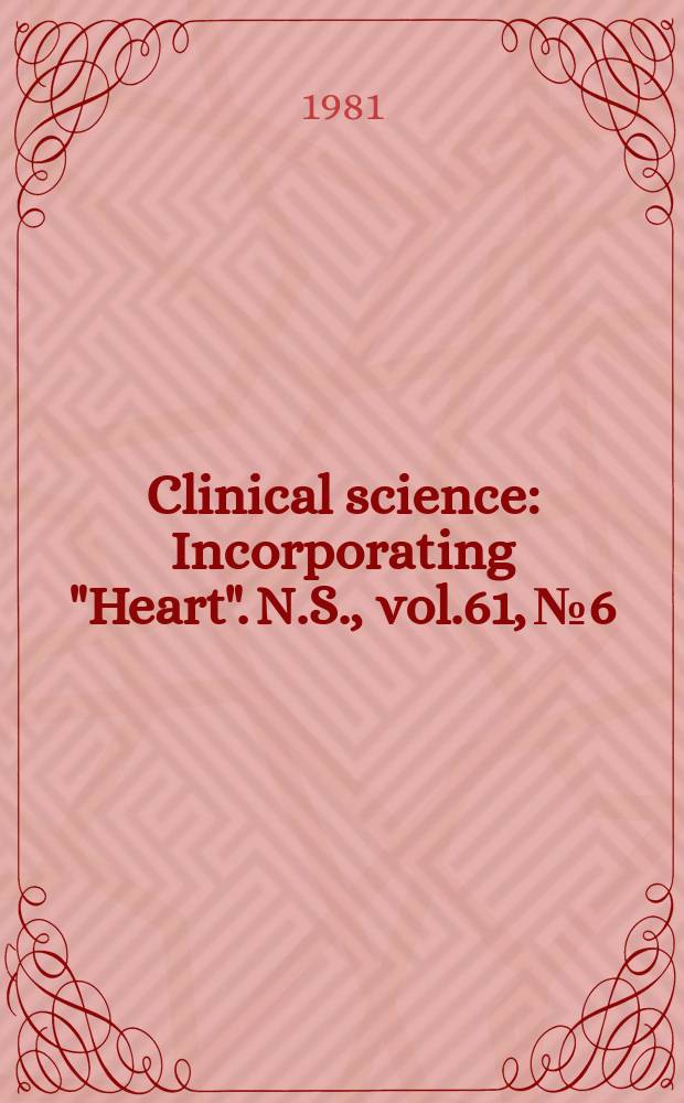 Clinical science : Incorporating "Heart". [N.S.], vol.61, №6