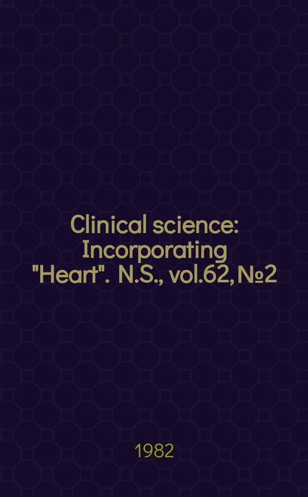 Clinical science : Incorporating "Heart". [N.S.], vol.62, №2