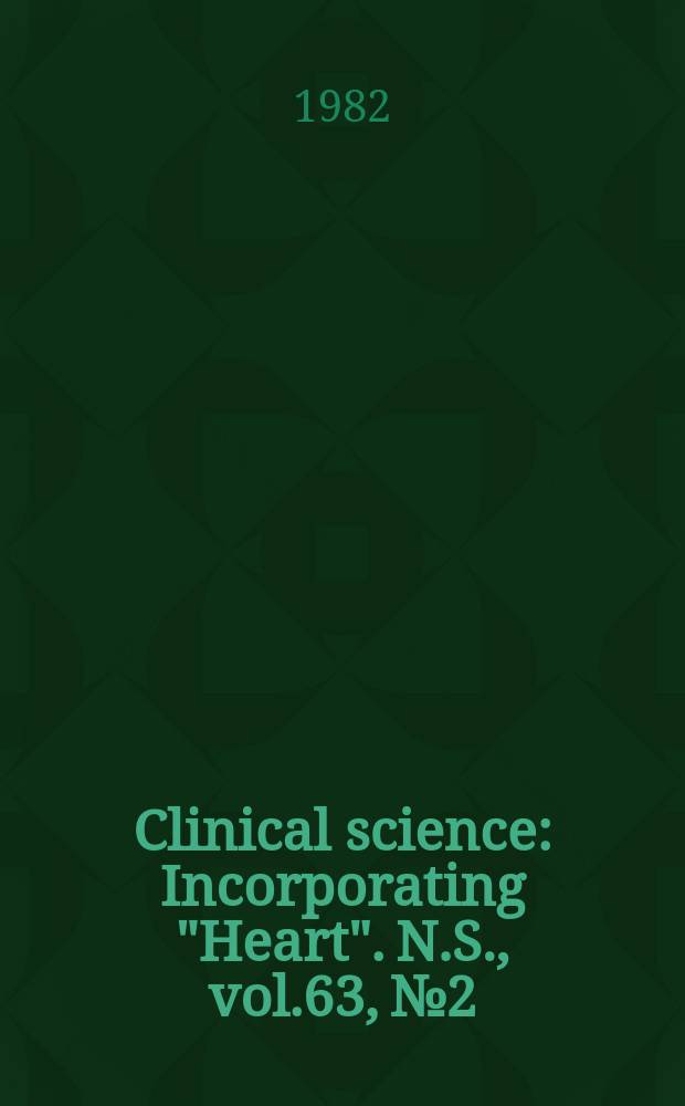 Clinical science : Incorporating "Heart". [N.S.], vol.63, №2