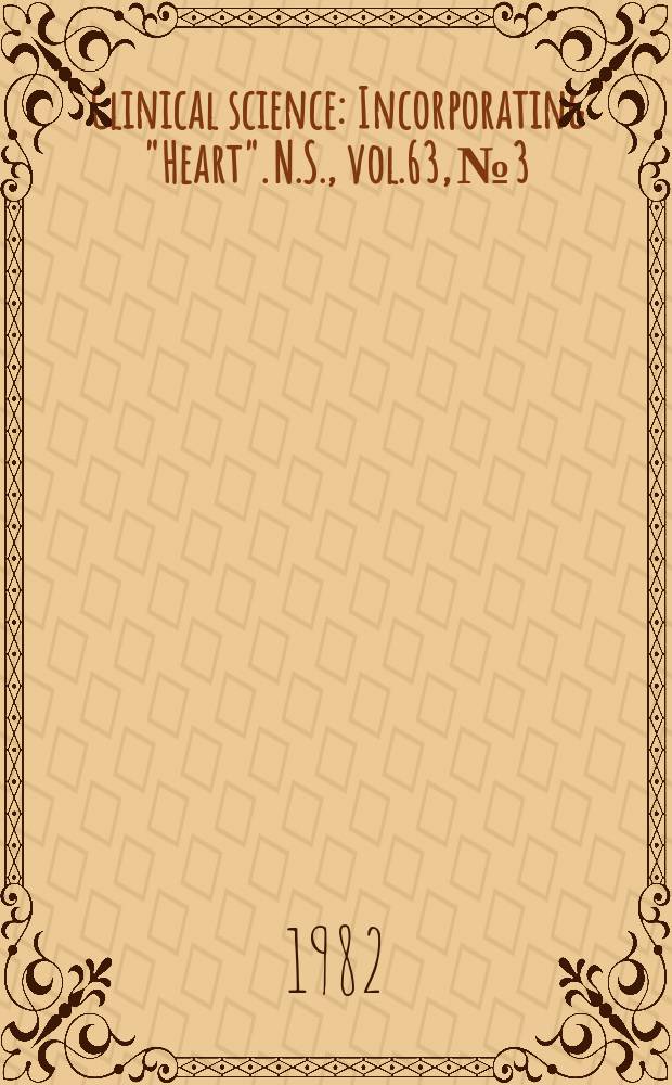 Clinical science : Incorporating "Heart". [N.S.], vol.63, №3