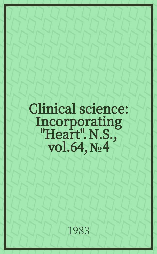 Clinical science : Incorporating "Heart". [N.S.], vol.64, №4