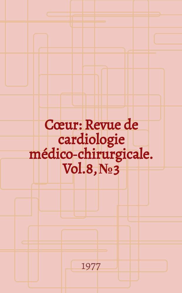Cœur : Revue de cardiologie médico-chirurgicale. Vol.8, №3 : Journées internationales de cardiologie pédiatrique. Bendor. 1976. [Matériaux]